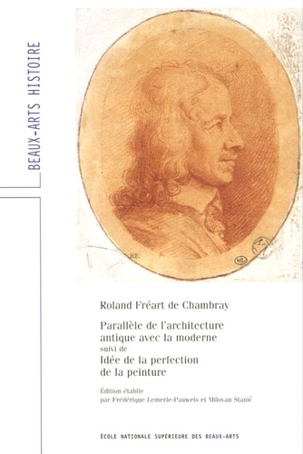 Roland Freart de Chambray - Parallèle de l'architecture antique avec la moderne - Suivi de Idée de la perfection de la peinture.