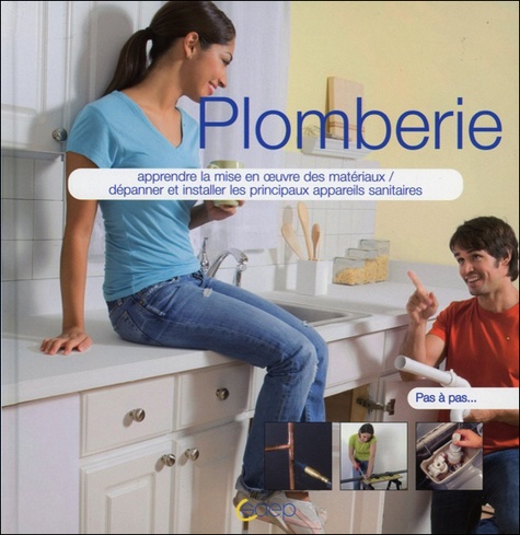 Roland Furstenberger - Plomberie - Apprendre la mise en oeuvre des métériaux, Dépanner et installer les principaux appareils sanitaires.
