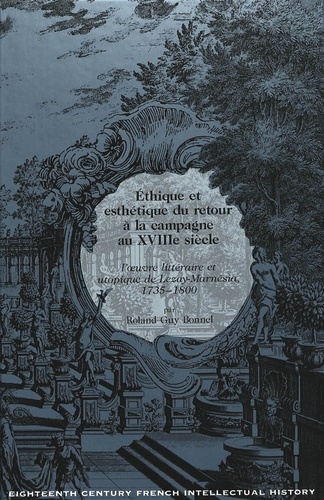 Roland G. Bonnel - Ethique et esthétique du retour à la campagne au XVIIIe siècle : l'oeuvre littéraire et utopique de Lezay-Marnésia, 1735-1800.