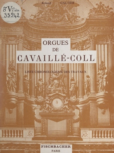 Essai chronologique sur les orgues de Cavaillé-Coll, 1824-1898. Liste chronologique des travaux