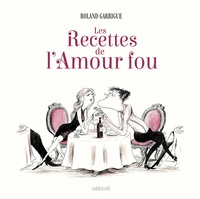 Roland Garrigue - Les Recettes de l'Amour fou.