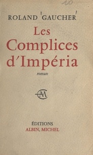 Roland Gaucher - Les complices d'Impéria.