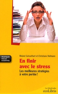 Roland Geisselhart et Christiane Hofmann - En finir avec le stress - Les meilleures stratégies à votre portée !.