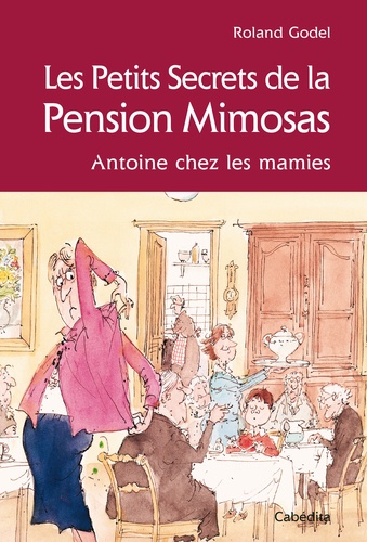 Roland Godel - Les Petits Secrets de la Pension Mimosas - Antoine chez les mamies.