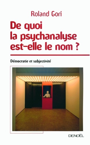 De quoi la psychanalyse est-elle le nom ?. Démocratie et subjectivité