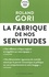 La fabrique de nos servitudes