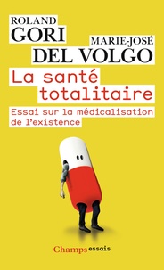 Roland Gori et Marie-José Del Volgo - La santé totalitaire - Essai sur la médicalisation de l'existence.