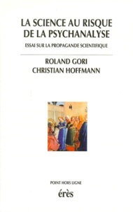 Roland Gori et Christian Hoffmann - La science au risque de la psychanalyse.