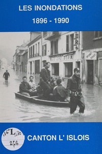 Roland Grémion et Pascal Vallon - Mars 1896-février 1990, les inondations - L'Isle-sur-le-Doubs, Appenans, Blussans, Blussangeaux, Colombier-Châtelot, Longevelle-sur-le-Doubs, Rang.