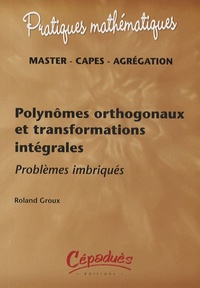 Roland Groux - Polynômes orthogonaux et transformations intégrales - Problèmes imbriqués.