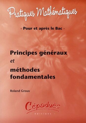 Roland Groux - Principes généraux et méthodes fondamentales - Pour et après le Bac.