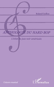 Roland Guillon - Anthologie du hard bop - L'éclat du jazz noir américain.