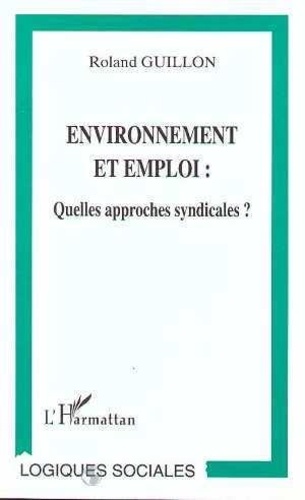 Roland Guillon - Environnement et emploi - Quelles approches syndicales ?.