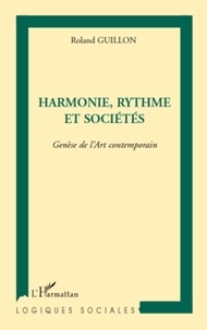 Roland Guillon - Harmonie, rythme et sociétés - Genèse de l'art contemporain.