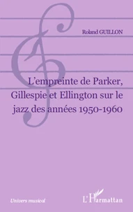 L'empreinte de Parker, Gillespie et Ellington sur le jazz des années 1950-1960