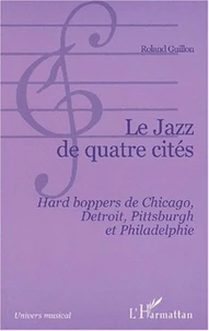 Le jazz de quatre cités. Hard boppers de Chicago, Detroit, Pittsburgh et Philadelphie
