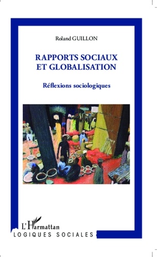 Roland Guillon - Rapports sociaux et globalisation - Réflexions sociologiques.