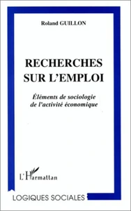 RECHERCHES SUR L'EMPLOI. Eléments de sociologie de l'activité économique