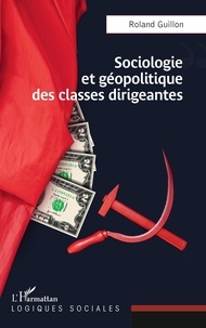 Téléchargement de livres gratuits sur votre Kindle Sociologie et géopolitique des classes dirigeantes  par Roland Guillon