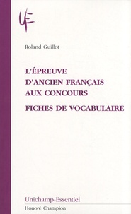 Roland Guillot - L'épreuve d'ancien français aux concours - Fiches de vocabulaire.