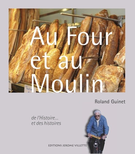 Roland Guinet - Au Four et au Moulin - De l'Histoire... et des histoires.