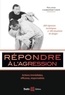 Roland Habersetzer - Répondre à l'agression - Actions immédiates, efficaces, responsables.