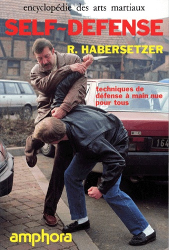 Roland Habersetzer - Self-Defense. Techniques De Defense A Mains Nues Pour Tous.