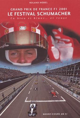 Roland Hodel - Grand Prix De France F1 2001. Le Festival Schumacher En Bleu Et Blanc... Et Rouge.