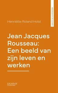 Jean Jacques Rousseau: Een beeld van zijn leven en werken