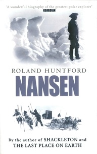 Roland Huntford - Nansen - The Explorer as Hero.
