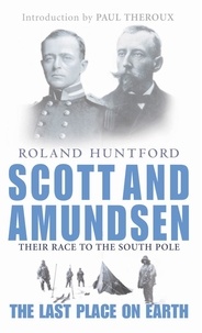 Roland Huntford - Scott And Amundsen - The Last Place on Earth.