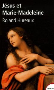 Roland Hureaux - Jésus et Marie-Madeleine.