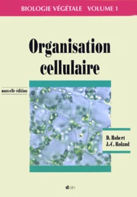 Biologie Vegetale. Volume 1, Organisation Cellulaire