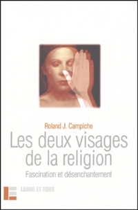Roland-J Campiche - Les deux visages de la religion - Fascination et désenchantement.