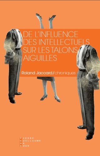 Roland Jaccard - De l'influence des intellectuels sur les talons aiguilles.