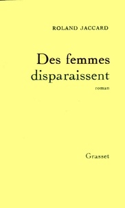 Roland Jaccard - Des femmes disparaissent.