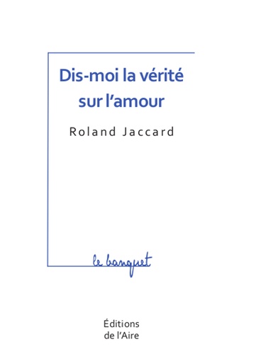 Roland Jaccard - Dis-moi la vérité sur l'amour.