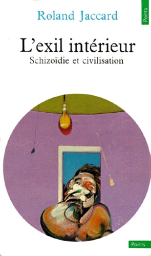 L'EXIL INTERIEUR.. Schizoïdie et civilisation