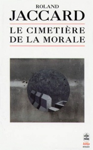 Roland Jaccard - Le cimetière de la morale.