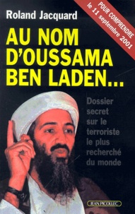 Roland Jacquard - Au Nom D'Oussama Ben Laden. Dossier Secret Sur Le Terroriste Le Plus Recherche Du Monde.