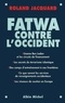 Roland Jacquard - Fatwa contre l'Occident.