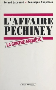 Roland Jacquard et Dominique Nasplèzes - L'affaire Péchiney - La contre-enquête.