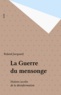 Roland Jacquard - La Guerre du mensonge - Histoire secrète de la désinformation.