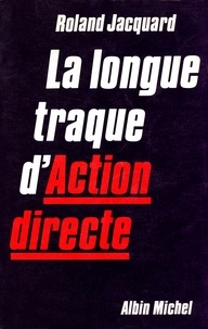 Roland Jacquard - La Longue Traque d'Action Directe.