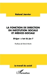 Roland Janvier - La fonction de direction en institution sociale et médico-sociale - Diriger : c'est du jeu ?.
