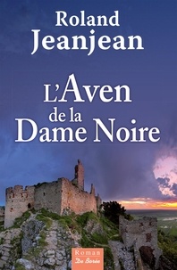 Livres gratuits à lire en ligne sans téléchargement L'Aven de la Dame Noire 9782812937347 FB2 PDF MOBI par Roland Jeanjean (Litterature Francaise)