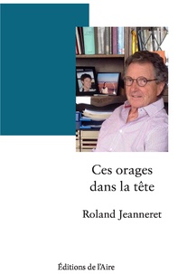Roland Jeanneret - Ces orages dans la tête.