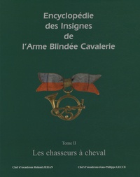 Roland Jehan et Jean-Philippe Lecce - Encyclopédie des insignes de l'armée blindée cavalerie - Tome 2, Les chasseurs à cheval.