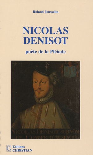 Roland Jousselin - Nicolas Denisot - Poète de la Pléiade.
