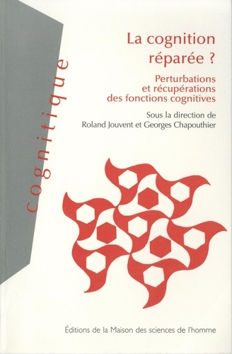 Roland Jouvent et Georges Chapouthier - Cognition réparée ? - Perturbations et récupérations des fonctions cognitives.